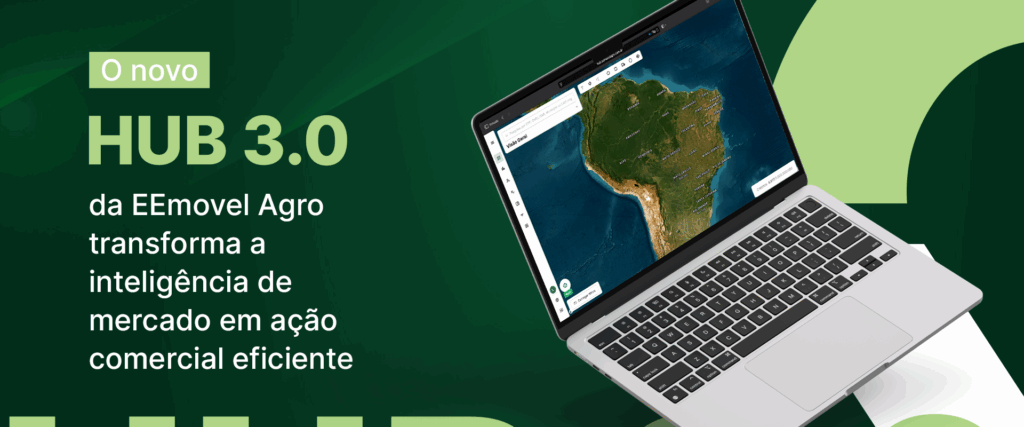 O novo HUB 3.0 da EEmovel Agro transforma a inteligência de mercado em ação comercial eficiente